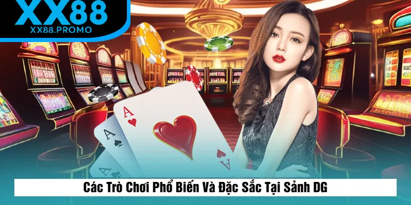Các Trò Chơi Phổ Biến Và Đặc Sắc Tại Sảnh DG