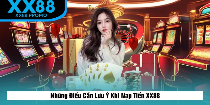 Lưu Ý Khi Nạp Tiền XX88