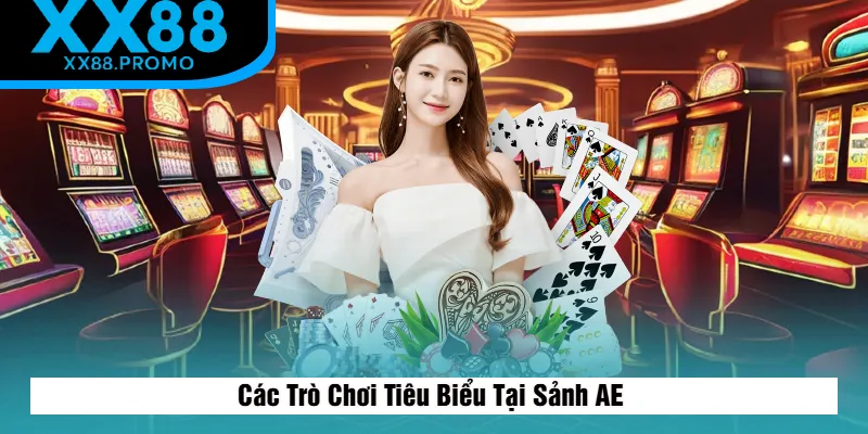 Những Trò Chơi Tiêu Biểu Tại Sảnh AE